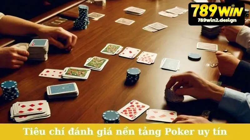 Tiêu chí đánh giá nền tảng Poker uy tín